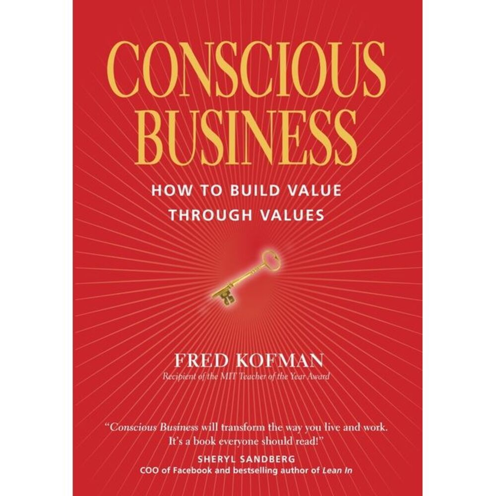 Conscious Business: How to Build Value Through Values -- Phd